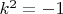 $k^2=-1$