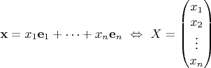 $$ \mathbf{x}=x_1{\mathbf e}_1+\dots+x_n{\mathbf e}_n\ \Leftrightarrow\ X=\begin{pmatrix}x_1\\ x_2\\ \vdots\\ x_n\end{pmatrix}$$