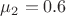$\mu_2 = 0.6$