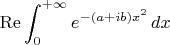 $\displaystyle\mathop{\mathrm{Re}}\int_0^{+\infty}e^{-(a+ib)x^2}\,dx$