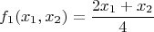 $$f_1(x_1,x_2)=\frac {2x_1+x_2} 4$$