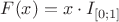 $F(x)=x\cdot I_{[0;1]}$