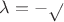 $\lambda=-\sqrt$