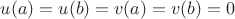 $u(a)=u(b)=v(a)=v(b)=0$