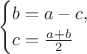 $$
\begin {cases}
b = a - c, \\
c = \frac {a+b} 2
\end {cases}
$$