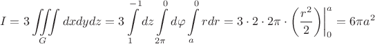 $$ I = 3 \iiint\limits_{G}^{} dxdydz = 3\int\limits_{1}^{-1}dz \int\limits_{2\pi}^{0}d\varphi \int\limits_{a}^{0}rdr = 3\cdot2\cdot2\pi\cdot\bigg(\frac{r^2}{2}\bigg)\bigg|^a_0 = 6\pi a^2$$