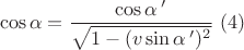 $$ \cos\alpha= \frac{ \cos\alpha\,'}{\sqrt{1-(v\sin\alpha\,') ^2}}\,\,\egno{(4)}$$