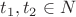 $t_1,t_2\in N$ $t_1,t_2\in N$