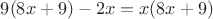$9(8x + 9) - 2x = x(8x + 9)$