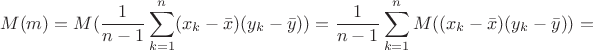 $$M(m) = M(\frac{1}{n-1}\sum_{k=1}^n(x_k - \bar{x})(y_k - \bar{y})) = \frac{1}{n-1}\sum_{k=1}^nM((x_k - \bar{x})(y_k - \bar{y})) =$$