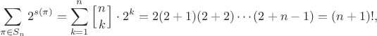 $$\sum\limits_{\pi \in S_n}2^{s(\pi)} = \sum_{k=1}^n \left[n\atop k\right]\cdot 2^k = 2(2+1)(2+2)\cdots(2+n-1) = (n+1)!,$$
