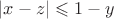 $\left| x - z \right| \leqslant 1-y $