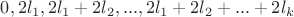 $0, 2l_1, 2l_1+2l_2,...,2l_1+2l_2+...+2l_k$