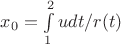 $x_{0}=\int\limits_{1}^{2} udt/r(t)$
