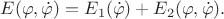 $E(\varphi,\dot{\varphi})=E_1(\dot{\varphi})+E_2(\varphi,\dot{\varphi}).$