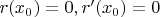 $r(x_0)=0, r'(x_0)=0$