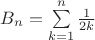 $B_n = \sum\limits_{k=1}^n \frac{1}{2k}$