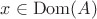 $x\in \operatorname{Dom}(A)$