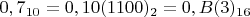 $0,7_{10}=0,10(1100)_2=0,B(3)_{16}$