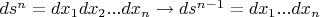 $ds^n=dx_1dx_2...dx_n\to ds^{n-1}=dx_1...dx_n$