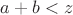 $a+b<z$