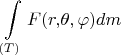 $$
\int\limits_{(T)} {F(r,} \theta ,\varphi )dm
$$