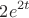 \[
2e^{2t} 
\]