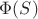 $\Phi(S)$