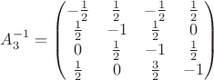 $A_3^{-1}=\begin{pmatrix}-\frac 12&\frac 12&-\frac 12&\frac 12\\ \frac 12&-1&\frac 12&0\\ 0&\frac 12&-1&\frac 12\\ \frac 12&0&\frac 32&-1\end{pmatrix}$