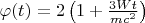 $\varphi(t)=2\left(1+\frac{3Wt}{mc^2}\right)$