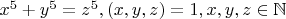 $x^5+y^5=z^5,(x,y,z)=1,x,y,z\in\mathbb{N}$