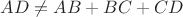 $AD\ne{AB+BC+CD}$