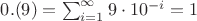 $0.(9) = \sum_{i = 1}^\infty 9\cdot 10^{-i} = 1$