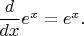 $\dfrac{d}{dx}e^x=e^x.$