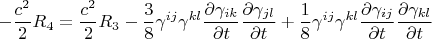 $$
- \frac{c^2}{2} R_4 = \frac{c^2}{2} R_3 
- \frac{3}{8} \gamma^{ij} \gamma^{kl} 
\frac{\partial \gamma_{ik}}{\partial t}
\frac{\partial \gamma_{jl}}{\partial t}
+ \frac{1}{8} \gamma^{ij} \gamma^{kl} 
\frac{\partial \gamma_{ij}}{\partial t}
\frac{\partial \gamma_{kl}}{\partial t}
$$
