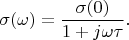 $$\sigma(\omega)=\frac {\sigma(0)} {1+j\omega\tau}. $$