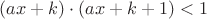 $(ax + k) \cdot (ax + k + 1) < 1$