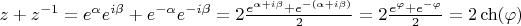 $z+z^{-1}=e^{\alpha}e^{i\beta}+e^{-\alpha}e^{-i\beta}=2 \frac {e^{\alpha+i\beta}+e^{-(\alpha+i\beta)}} 2=2 \frac {e^{\varphi}+e^{-\varphi}} 2=2\ch(\varphi)$
