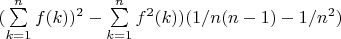 $(\sum\limits_{k=1}^n {f(k)})^2-\sum\limits_{k=1}^n {f^2(k)}})(1/n(n-1)-1/n^2)$