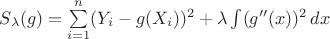 $S_{\lambda} (g) = \sum\limits_{i=1}^n (Y_i - g(X_i))^2 +\lambda \int (g''(x))^2 \, dx$