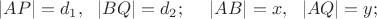 $|AP|=d_1,\ \ |BQ|=d_2;\ \ \ \ |AB|=x,\ \ |AQ|=y;$
