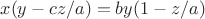 $$x(y-cz/a)=by(1-z/a)$$