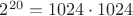 $2^{20} = 1024 \cdot 1024$