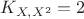 $$K_{X,X^2}=2$$