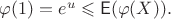 $\varphi(1)=e^u\leqslant\mathsf E(\varphi(X)).$
