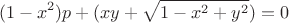$$(1-x^2)p+(xy+\sqrt{1-x^2+y^2})=0$$ $$(1-x^2)p+(xy+\sqrt{1-x^2+y^2})=0$$