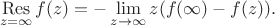$$\mathop{\mathrm{Res}}\limits_{z=\infty} f(z)=-\lim_{z\to\infty}z(f(\infty)-f(z)).$$