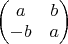 $\begin{pmatrix} a & b \\ -b & a\end{pmatrix}$