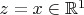 $z=x \in \mathbb{R}^1$