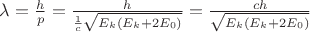 $\lambda=\frac{h}{p}=\frac{h}{\frac{1}{c}\sqrt{E_k(E_k+2E_0)}}=\frac{c h}{\sqrt{E_k(E_k+2E_0)}}$